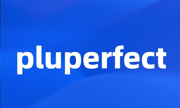 pluperfect