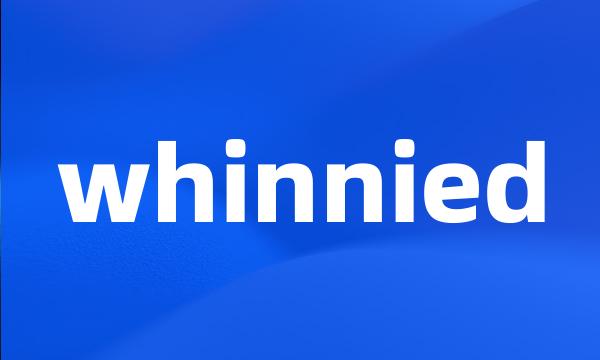 whinnied