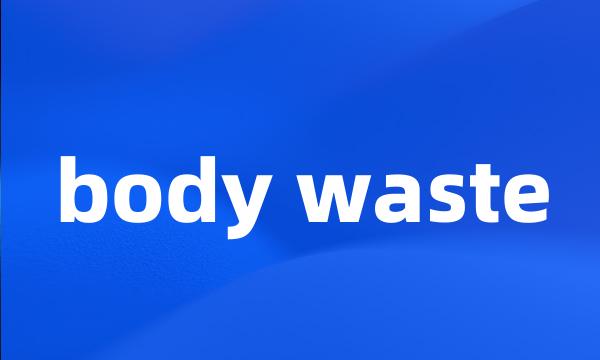 body waste