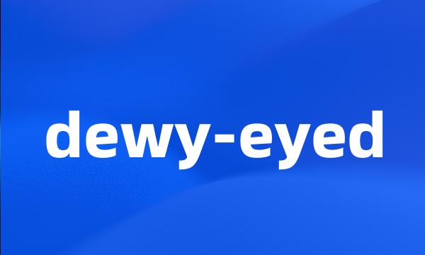 dewy-eyed
