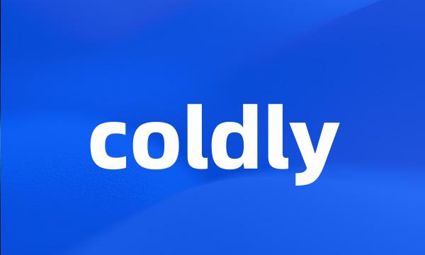 coldly