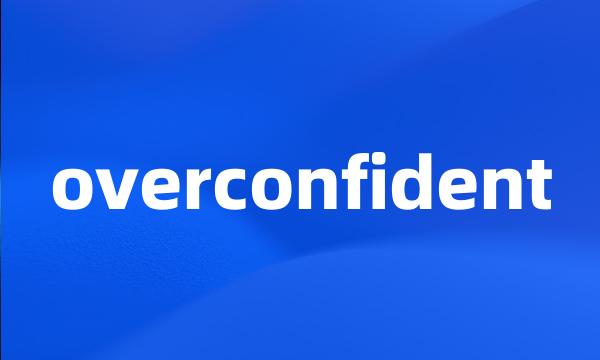 overconfident