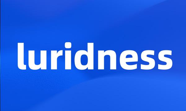 luridness