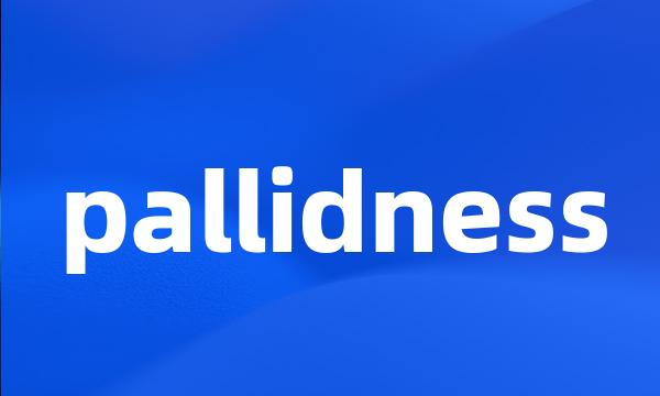 pallidness