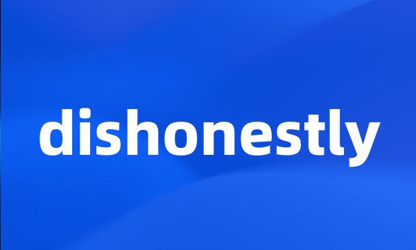 dishonestly