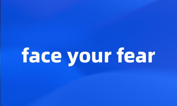 face your fear