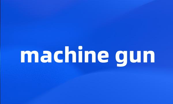 machine gun