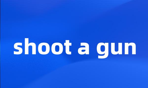 shoot a gun