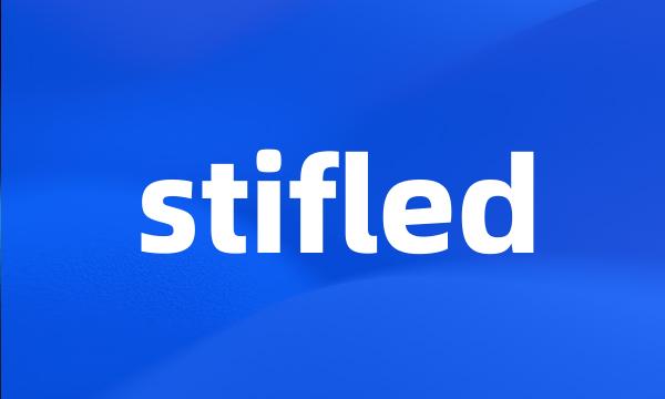 stifled