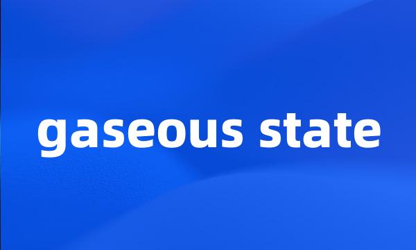 gaseous state