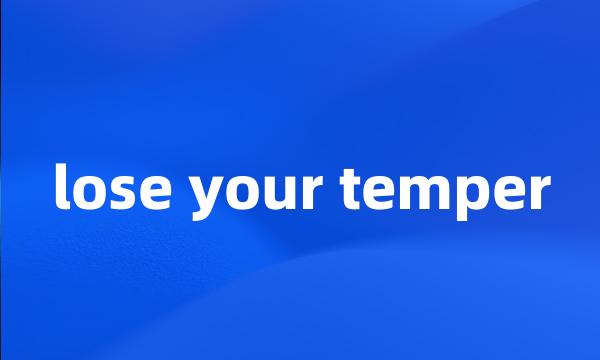 lose your temper