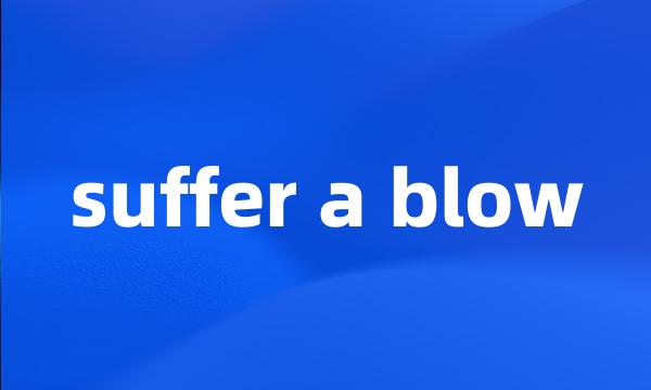 suffer a blow