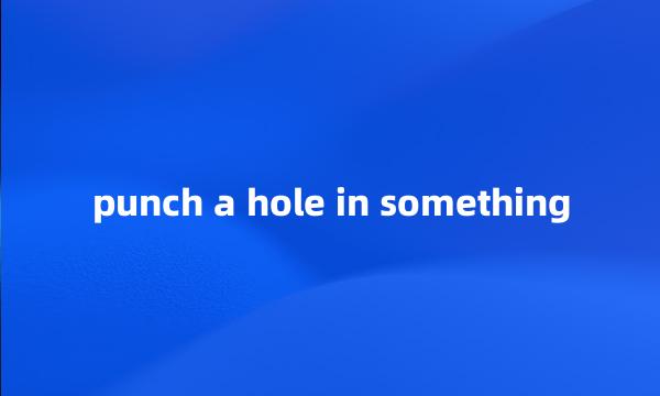 punch a hole in something