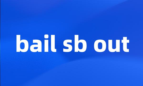 bail sb out