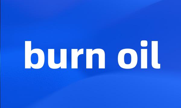 burn oil