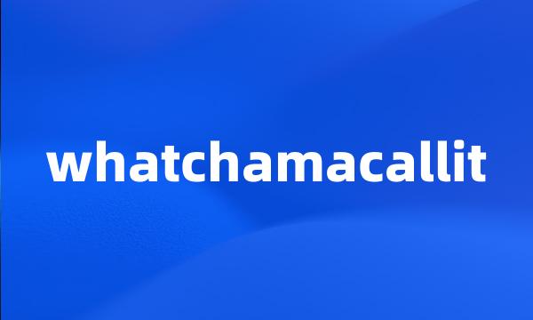 whatchamacallit