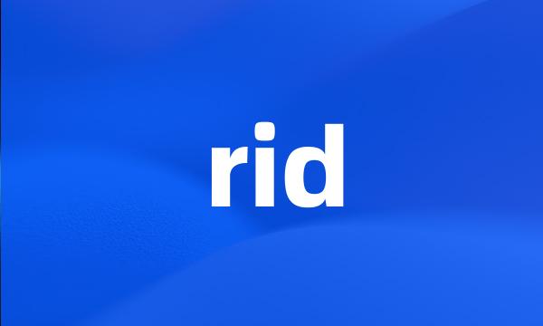 rid