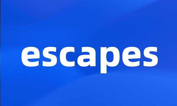 escapes