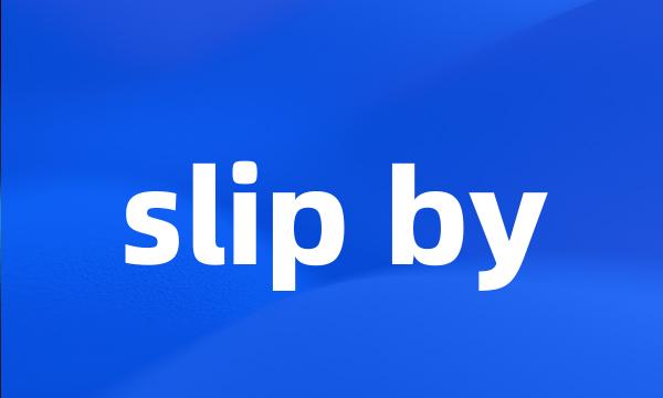 slip by