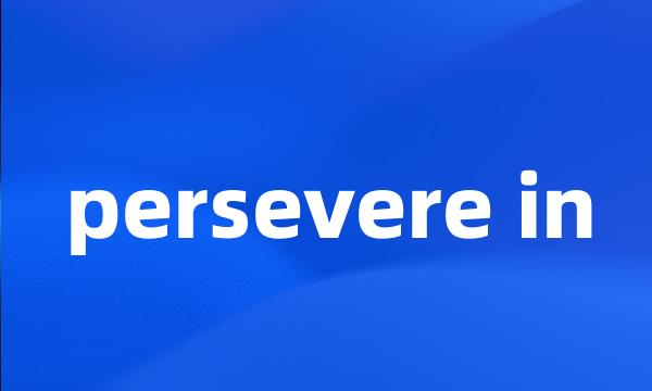 persevere in