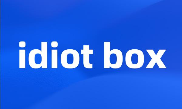 idiot box