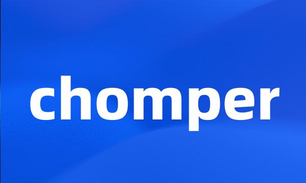 chomper