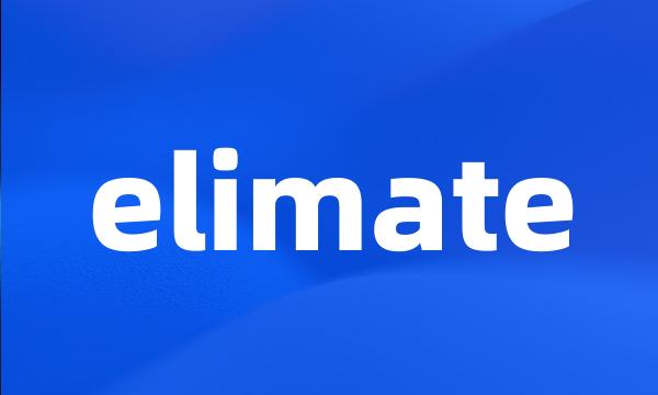 elimate