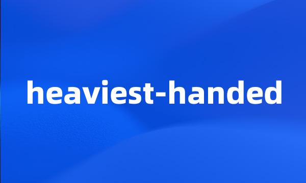 heaviest-handed