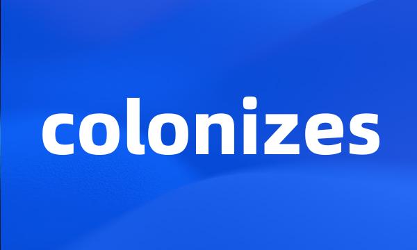 colonizes