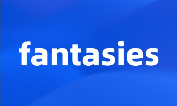 fantasies