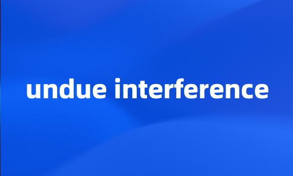 undue interference