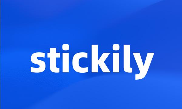 stickily