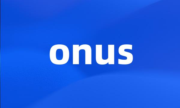 onus