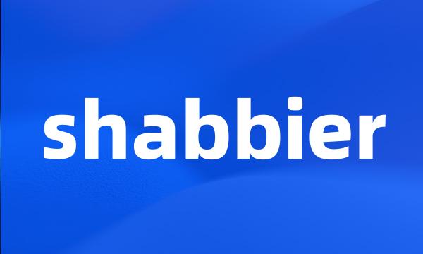 shabbier