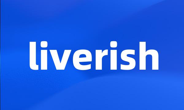 liverish