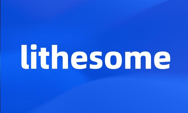 lithesome