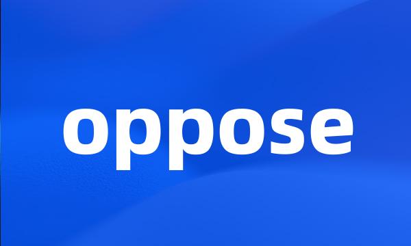 oppose