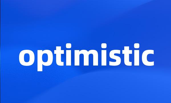 optimistic