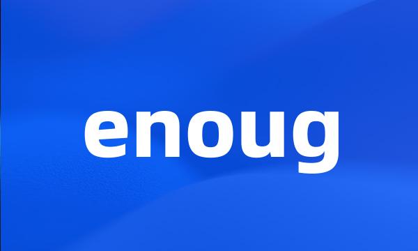 enoug