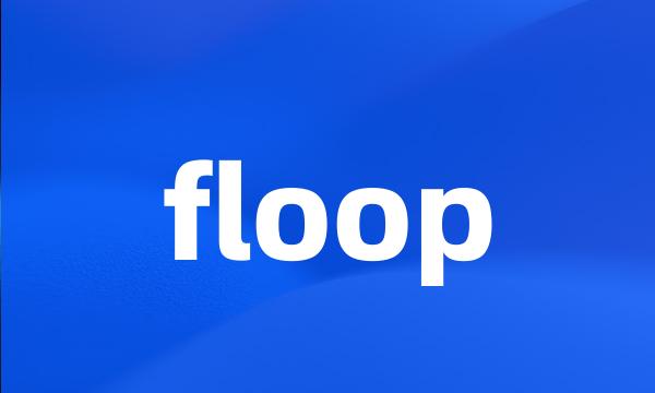 floop