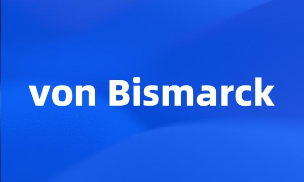 von Bismarck