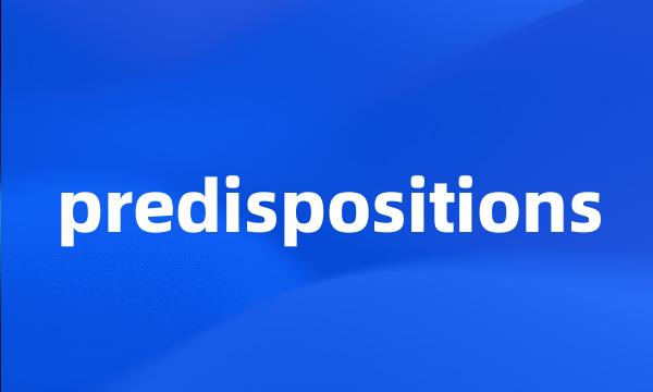 predispositions