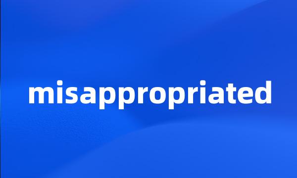 misappropriated