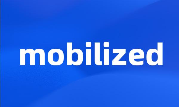 mobilized