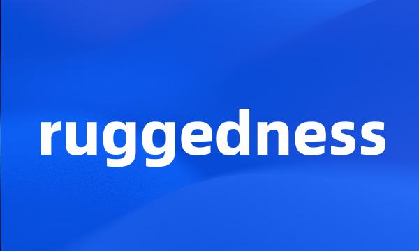 ruggedness