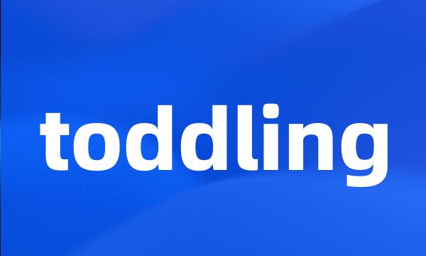 toddling