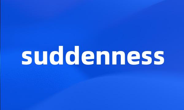 suddenness