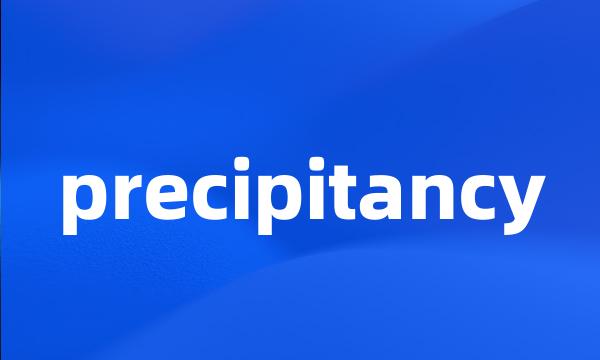 precipitancy