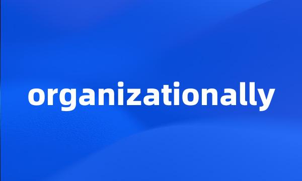 organizationally