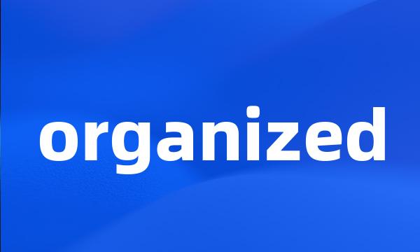 organized